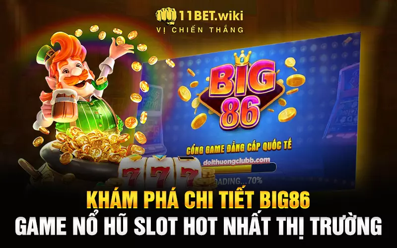 Khám-phá-chi-tiết-Big86-game-Nổ-hũ-Slot-hot-nhất-thị-trường