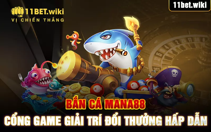 ban-ca-mana88-cong-game-giai-tri-doi-thuong-hap-dan