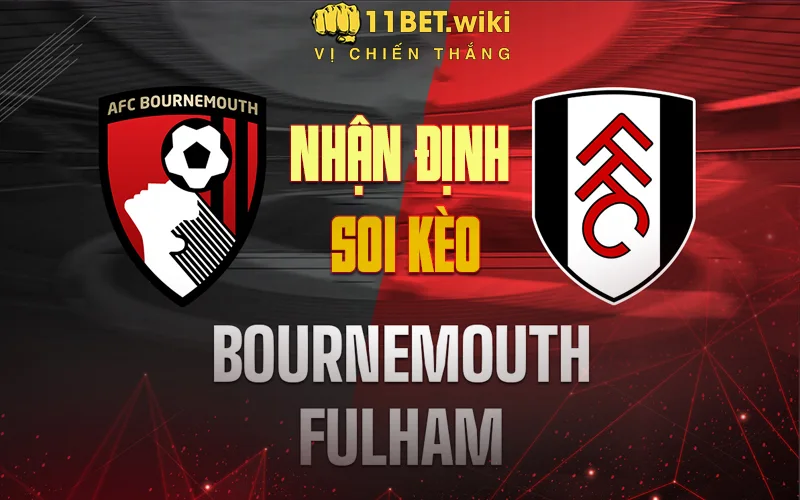 Nhận định - Soi kèo Bournemouth vs Fulham