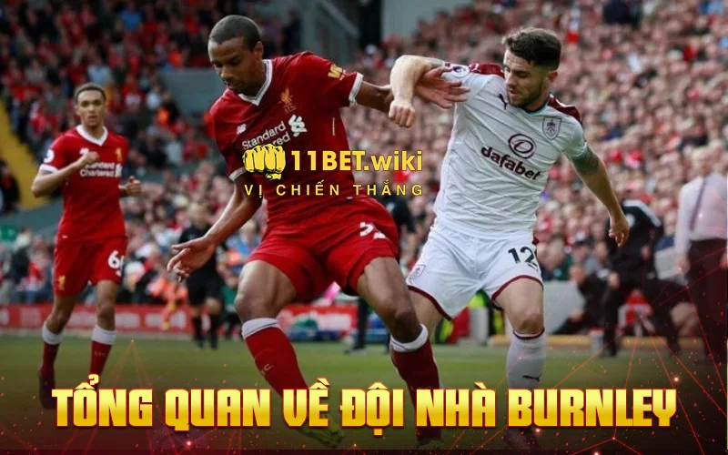 Tổng quan về đội nhà Burnley - Soi kèo Burnley vs Liverpool