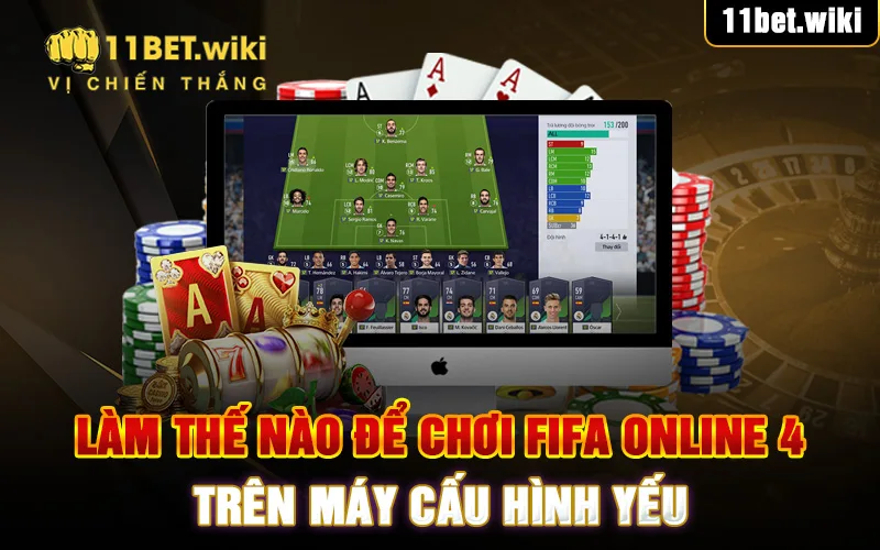Làm thế nào để chơi FIFA Online 4 trên máy cấu hình yếu